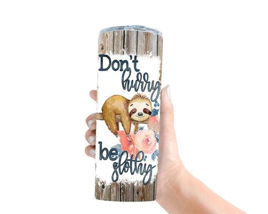 Don't Hurry Be Slothy Funny Sloth Tumbler - Womens Tumbler - Spellbound