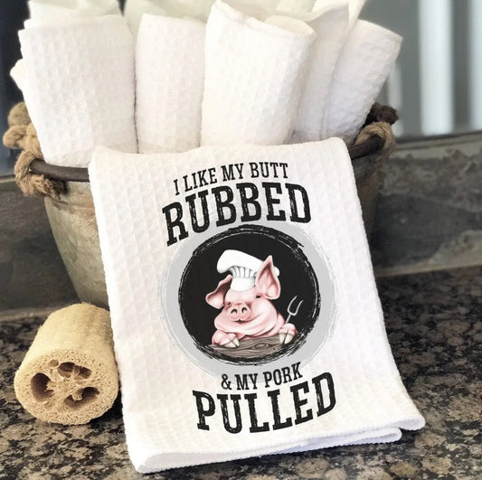 I Like My Butt Rubbed and My Pork Pulled Kitchen Towel - Spellbound